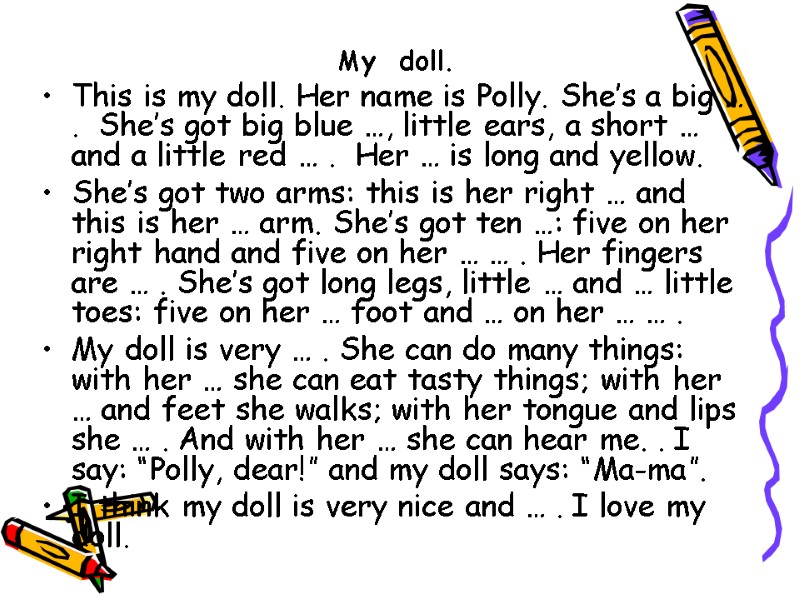 My  doll. This is my doll. Her name is Polly. She’s a big